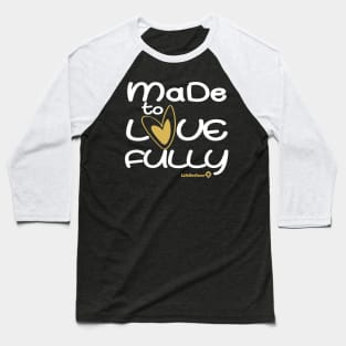 Made To Love Fully 2 Baseball T-Shirt